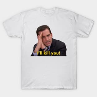 Michael Scott "I'll kill you" quote from The Office T-Shirt